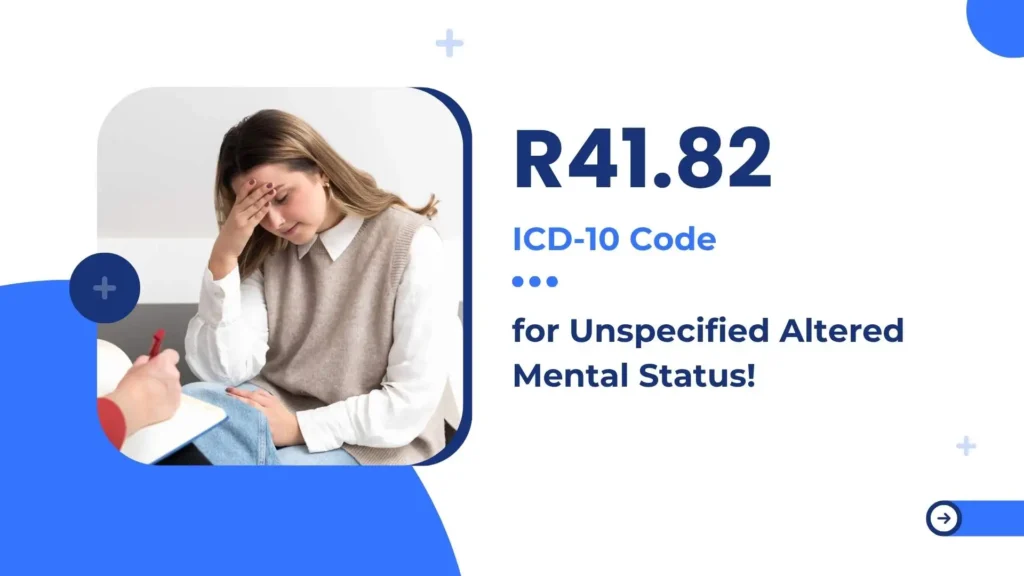 R41.82 – ICD-10 Code for Unspecified Altered Mental Status!
