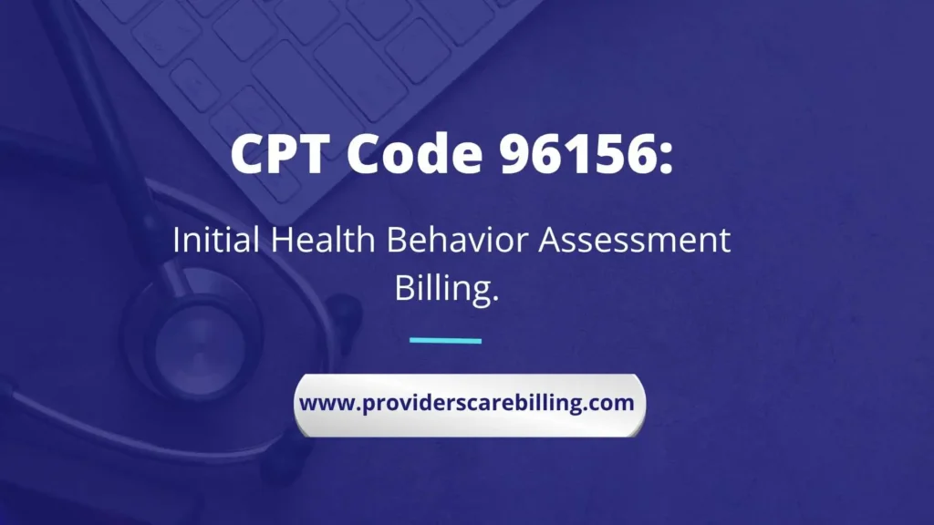 CPT Code 96156 Initial Health Behavior Assessment Billing.