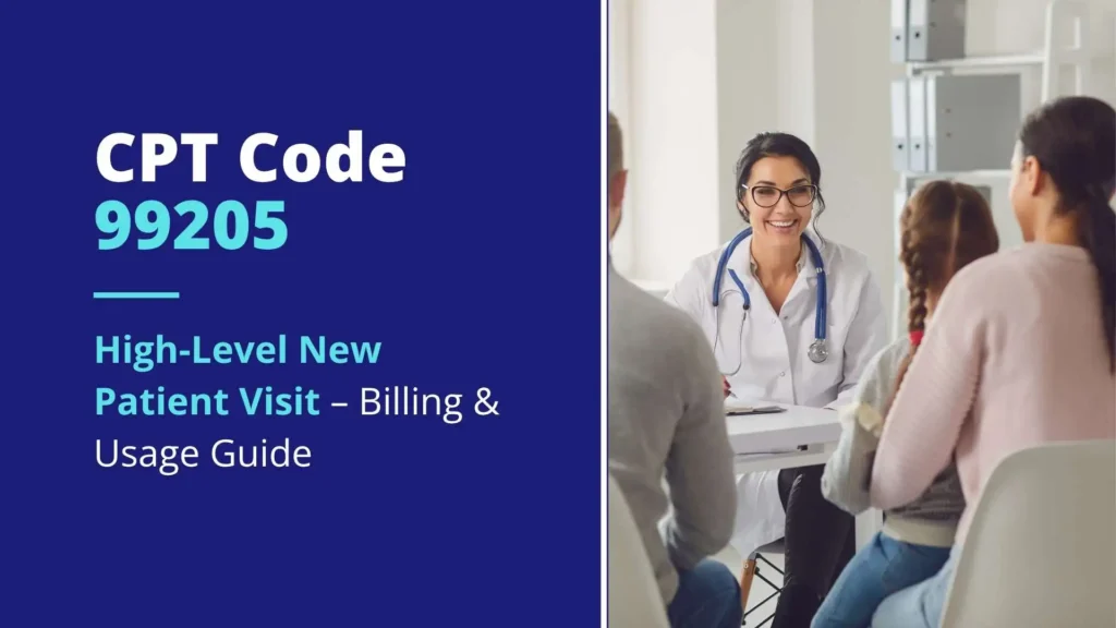 CPT Code 99205 High-Level New Patient Visit – Billing & Usage Guide