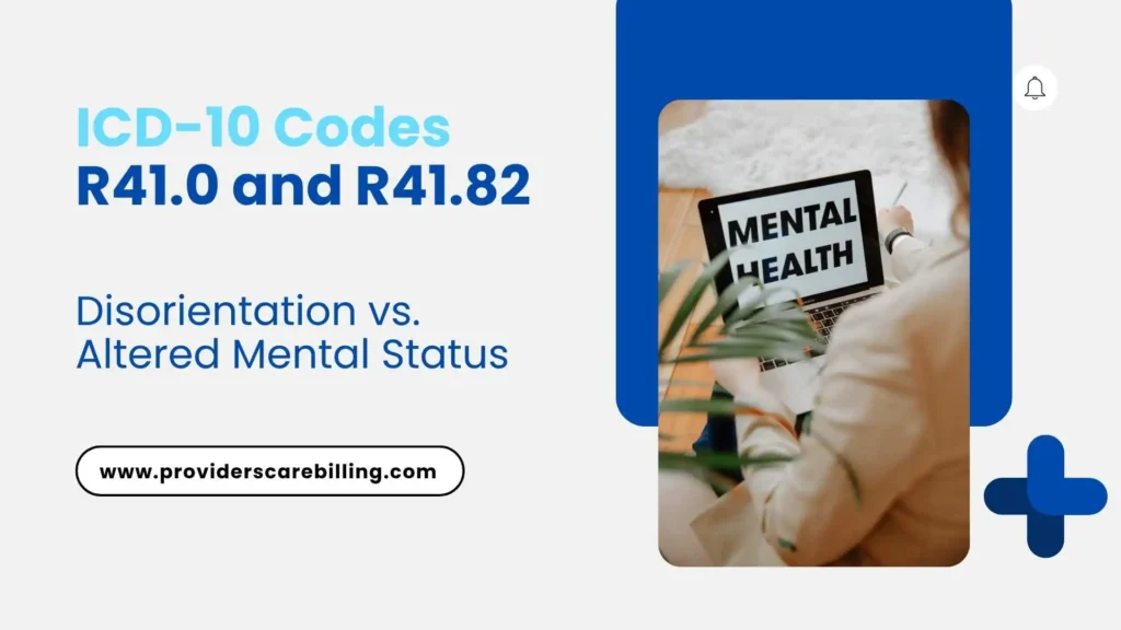 ICD-10 Codes R41.0 and R41.82 Disorientation vs. Altered Mental Status