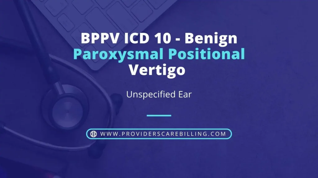 BPPV ICD 10 - Benign Paroxysmal Positional Vertigo - Unspecified Ear